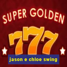 jason e chloe swing